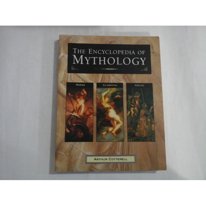 THE ENCYCLOPEDIA OF MYTHOLOGY - ARTHUR COTTERELL THE ENCYCLOPEDIA OF MYTHOLOGY - ARTHUR COTTERELL
